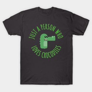 Just a person who loves crocodiles T-Shirt